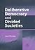 Deliberative Democracy and Divided Societies