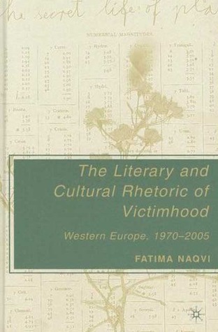 The Literary and Cultural Rhetoric of Victimhood: Western Europe, 1970-2005