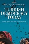 Turkish Democracy Today: Elections, Protest and Stability in an Islamic Society (International Library of Political Studies) Turkish Democracy Today: Elections, Protest and Stability in an Islamic Society (International Library of Political Studies)