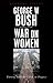 George W. Bush and the War ...