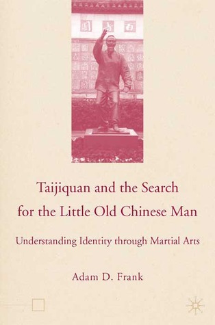 Taijiquan and The Search for The Little Old Chinese Man: Understanding Identity through Martial Arts