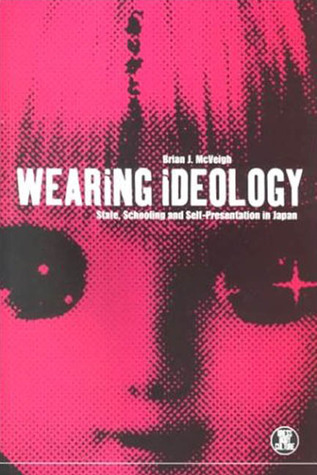 Wearing Ideology: State, Schooling and Self-Presentation in Japan (Dress, Body, Culture)