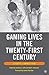 Gaming Lives in the Twenty-...