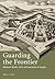 Guarding the Frontier: Ottoman Border Forts and Garrisons in Europe (Library of Ottoman Studies)