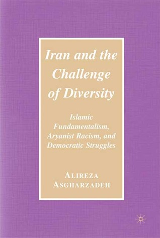 Iran and the Challenge of Diversity: Islamic Fundamentalism, Aryanist Racism, and Democratic Struggles (Hardcover)