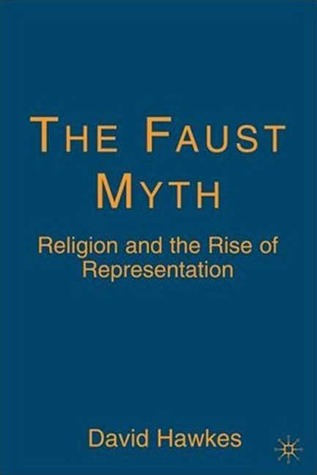 The Faust Myth: Religion and the Rise of Representation