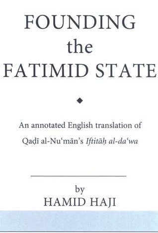 Founding the Fatimid State: The Rise of an Early Islamic Empire (Ismaili Texts and Translations)
