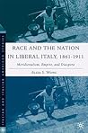 Race and the Nation in Liberal Italy, 1861-1911: Meridionalism, Empire, and Diaspora (Italian and Italian American Studies)