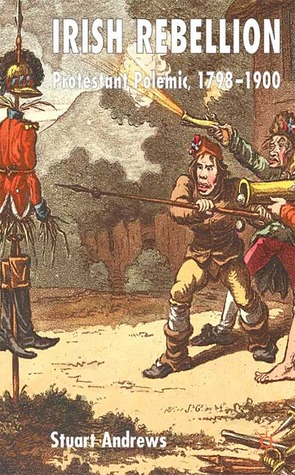 Irish Rebellion: Protestant Polemic 1798-1900