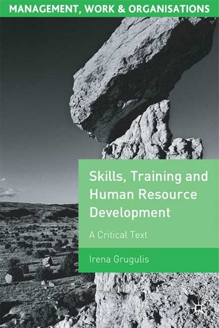 Skills, Training and Human Resource Development: A Critical Text (Management, Work and Organisations, 6)
