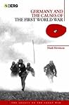 Germany and the Causes of the First World War (The Legacy of the Great War)