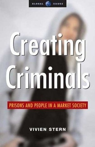 Creating Criminals: Prisons and People in a Market Society (Global Issues Series)