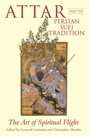Attar and the Persian Sufi Tradition: The Art of Spiritual Flight