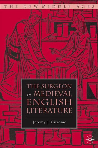 The Surgeon in Medieval English Literature (The New Middle Ages)