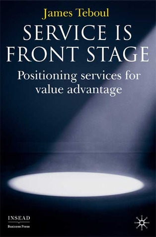 Service is Front Stage: Positioning Services for Value Advantage (INSEAD Business Press)