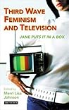Third Wave Feminism and Television: Jane Puts It in a Box (Reading Contemporary Television)