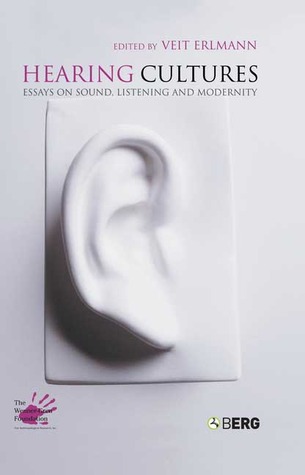 Hearing Cultures: Essays on Sound, Listening and Modernity (Wenner-Gren International Symposium Series)