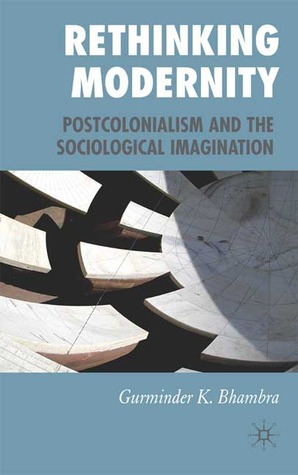 Rethinking Modernity: Postcolonialism and the Sociological Imagination (Hardcover)