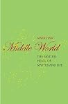 Middle World: The Restless Heart of Matter and Life (Macmillan Science) Middle World: The Restless Heart of Matter and Life (Macmillan Science)