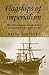 Flagships of Imperialism: The P & O Company and the Politics of Empire from Its Origins to 1867 (Studies in Imperialism)