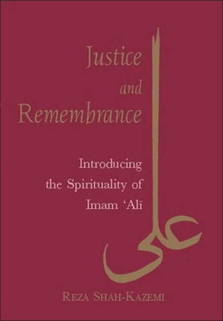 Justice and Remembrance: Introducing the Spirituality of Imam Ali (Paperback)