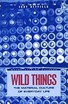 Wild Things: The Material Culture of Everyday Life (Materializing Culture)