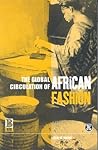 The Global Circulation of African Fashion (Dress, Body, Culture) The Global Circulation of African Fashion (Dress, Body, Culture)