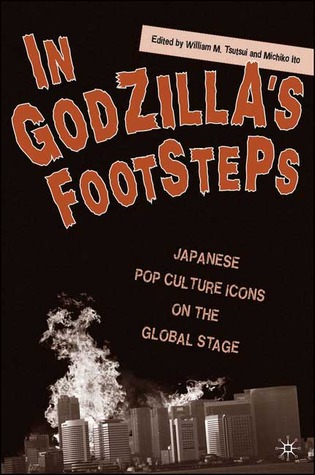 In Godzilla's Footsteps: Japanese Pop Culture Icons on the Global Stage (Paperback)