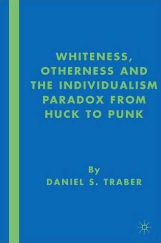 Whiteness, Otherness and the Individualism Paradox from Huck to Punk (Hardcover)