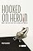 Hooked on Heroin: Drugs and Drifters in a Globalized World