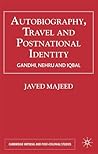 Autobiography, Travel and Postnational Identity: Gandhi, Nehru and Iqbal (Cambridge Imperial and Post-Colonial Studies) Autobiography, Travel and Postnational Identity: Gandhi, Nehru and Iqbal (Cambridge Imperial and Post-Colonial Studies)