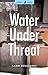 Water under Threat (Global Issues)