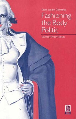 Fashioning the Body Politic: Dress, Gender, Citizenship (Paperback)