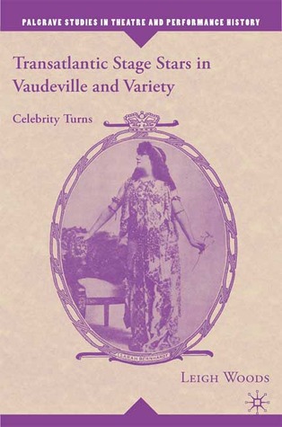 Transatlantic Stage Stars in Vaudeville and Variety: Celebrity Turns (Palgrave Studies in Theatre and Performance History)