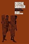 Collecting Colonialism: Material Culture and Colonial Change Collecting Colonialism: Material Culture and Colonial Change