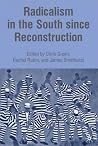 Radicalism in the South since Reconstruction Radicalism in the South since Reconstruction