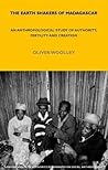 The Earth Shakers of Madagascar: An Anthropological Study of Authority, Fertility and Creation (LSE Monographs on Social Anthropology) The Earth Shakers of Madagascar: An Anthropological Study of Authority, Fertility and Creation (LSE Monographs on Social Anthropology)