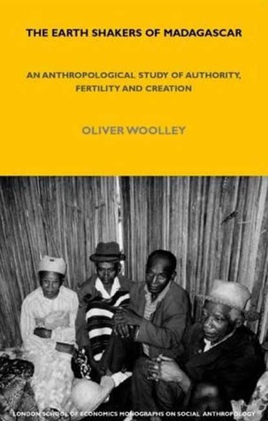 The Earth Shakers of Madagascar: An Anthropological Study of Authority, Fertility and Creation (LSE Monographs on Social Anthropology)