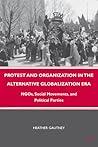 Protest and Organization in the Alternative Globalization Era: NGOs, Social Movements, and Political Parties Protest and Organization in the Alternative Globalization Era: NGOs, Social Movements, and Political Parties