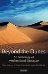 Beyond The Dunes: An Anthology of Modern Saudi Literature Beyond The Dunes: An Anthology of Modern Saudi Literature