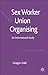 Sex Worker Union Organising by Gregor Gall