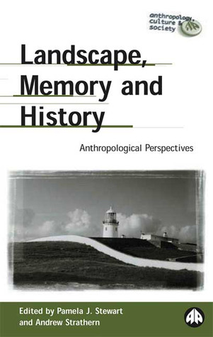 Landscape, Memory and History: Anthropological Perspectives (Anthropology, Culture and Society)
