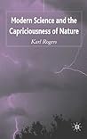 Modern Science and the Capriciousness of Nature by Karl Rogers