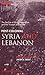 Post-colonial Syria and Lebanon: The Decline of Arab Nationalism and the Triumph of the State (Library of Middle East History)