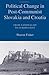 Political Change in Post-Communist Slovakia and Croatia by Sharon Fisher