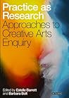 Practice as Research: Approaches to Creative Arts Enquiry Practice as Research: Approaches to Creative Arts Enquiry