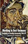 Working in East Germany: Normality in a Socialist Dictatorship 1961-79 Working in East Germany: Normality in a Socialist Dictatorship 1961-79