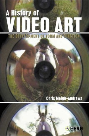 A History of Video Art: The Development of Form and Function