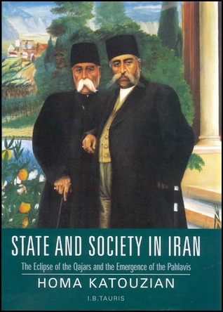 State and Society in Iran: The Eclipse of the Qajars and the Emergence of the Pahlavis (Library of Modern Middle East Studies)