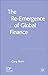 The Re-Emergence of Global Finance